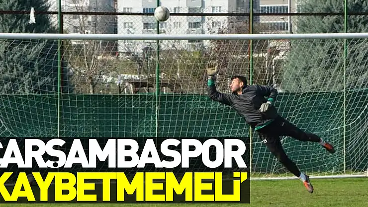 Çarşambaspor 'Kaybetmemeli'