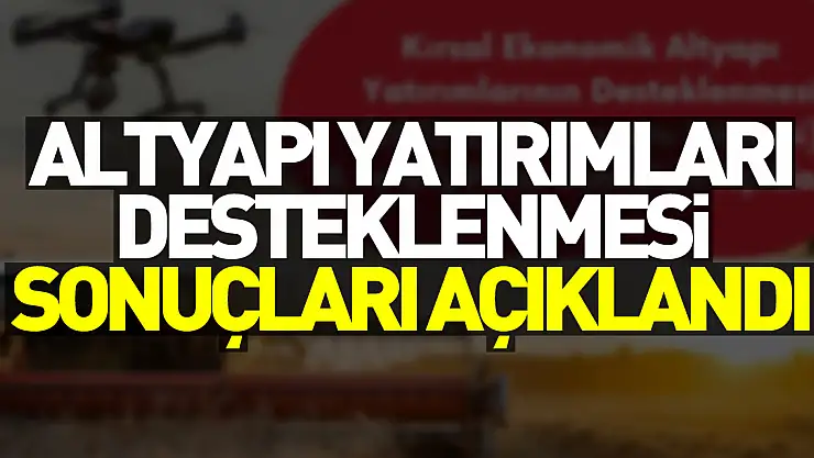 Altyapı Yatırımları Desteklenmesi Sonuçları Açıklandı