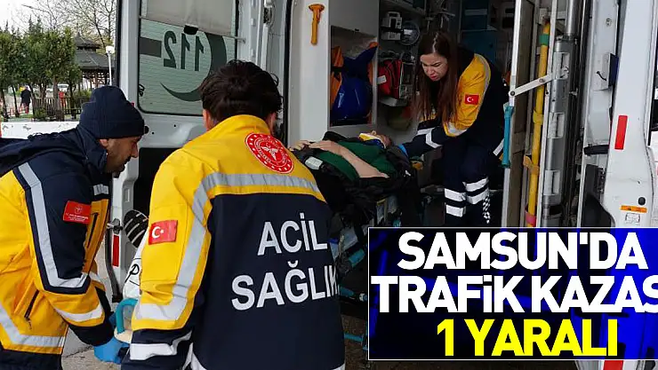 Samsun'da trafik kazası: 1 yaralı