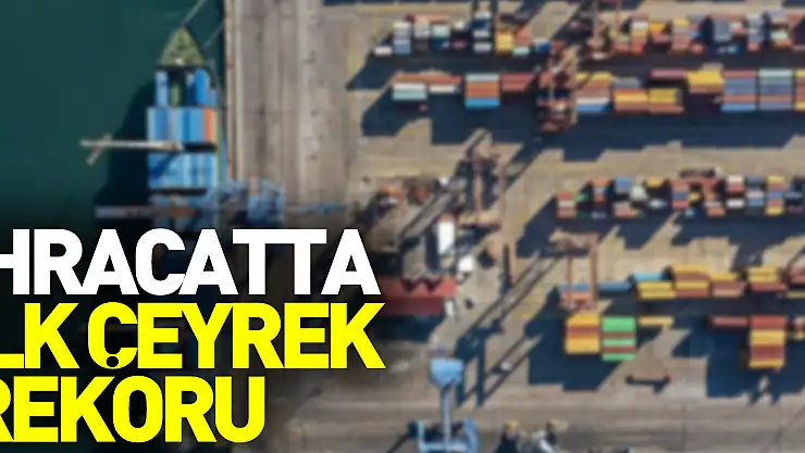 Tarım sektöründen ihracatta ilk çeyrek rekoru