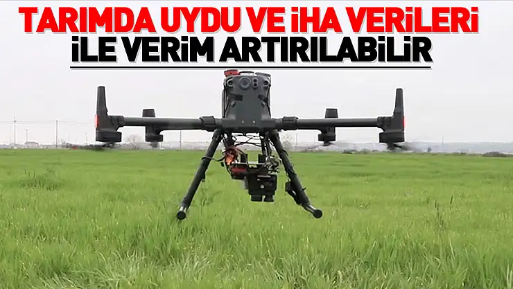 Tarımda uydu ve İHA verileri ile verim artırılabilir