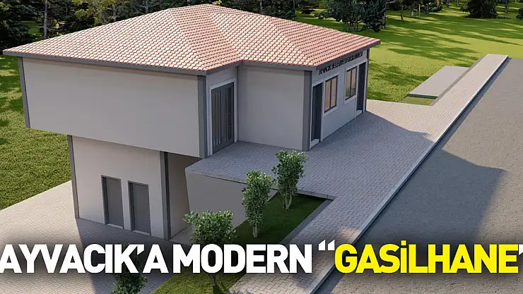 AYVACIK'A MODERN 'GASİLHANE'