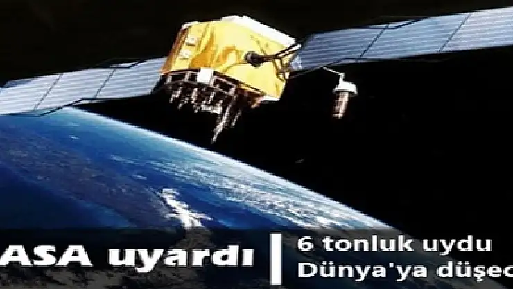 6 tonluk uydu Dünya'ya düşecek