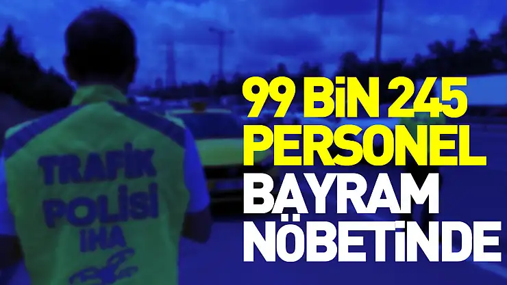 Ramazan Bayramı'nda 99 bin 245 emniyet ve jandarma personeli kara yollarında görev yapacak