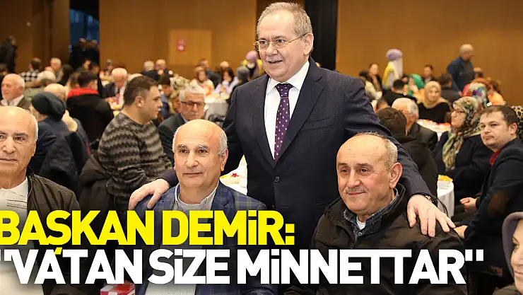 Başkan Demir: 'Vatan size minnettar'