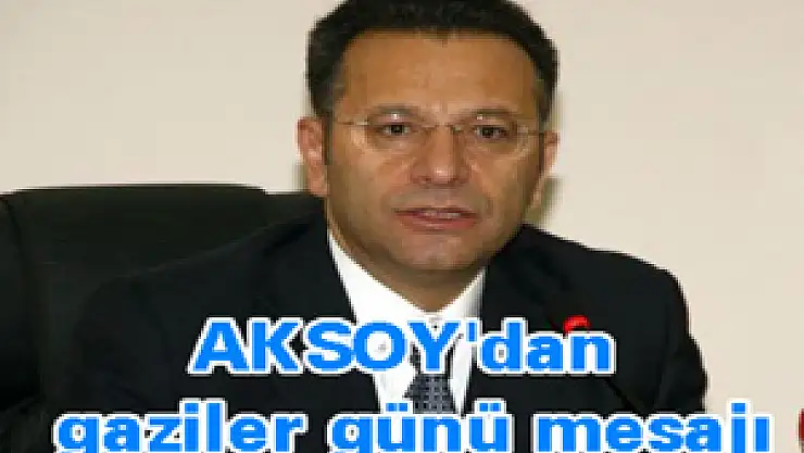 AKSOY'dan gaziler günü mesajı