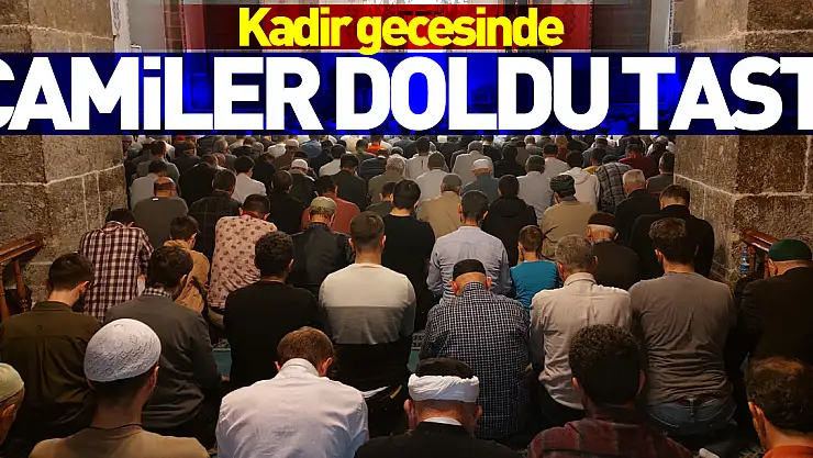 Kadir Gecesi'nde camiler doldu taştı