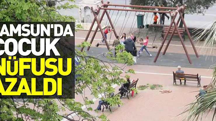 Samsun'da çocuk nüfusu azaldı