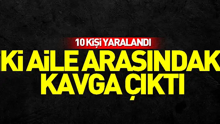 Samsun'da iki aile arasındaki kavgada 10 kişi yaralandı