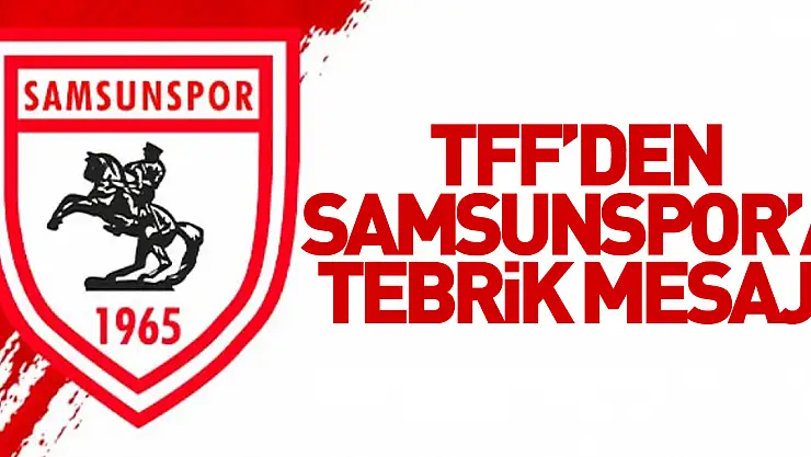 TFF'den Samsunspor'a tebrik mesajı