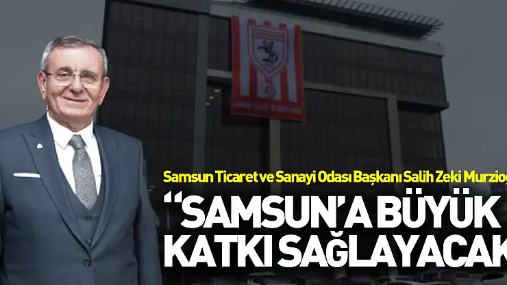 Murzioğlu: 'Süper Lig, Samsun'a büyük katkı sağlayacak'