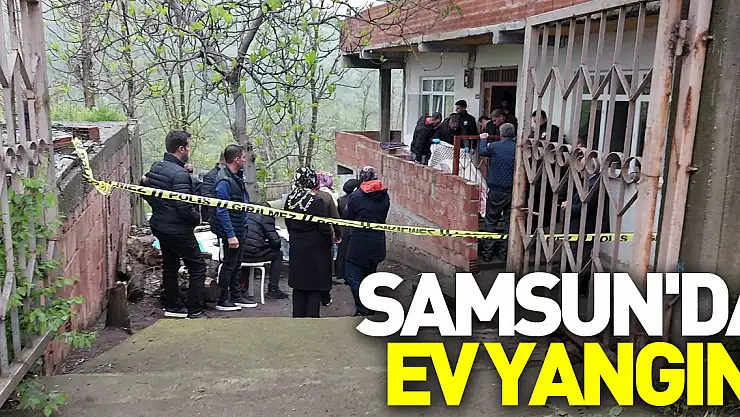 Samsun'da ev yangını: 1 ölü