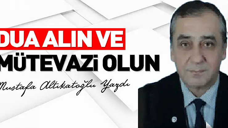 DUA ALIN VE MÜTEVAZİ OLUN