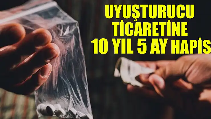 Uyuşturucu ticaretine 10 yıl 5 ay hapis