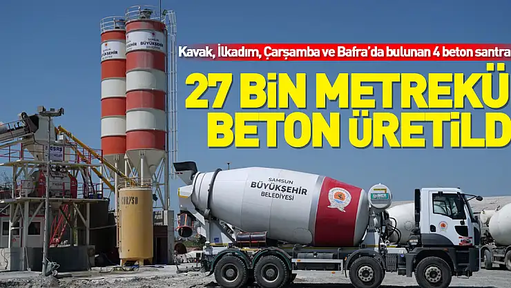 27 bin metreküp beton üretildi