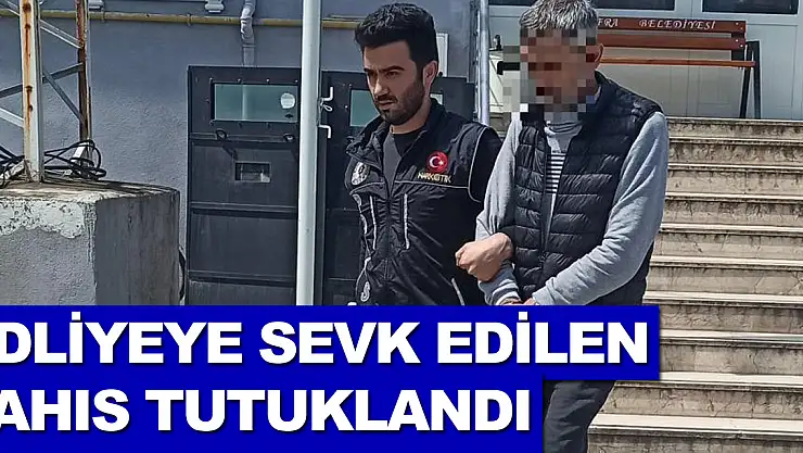 Uyuşturucu ticaretinden adliyeye sevk edilen şahıs tutuklandı