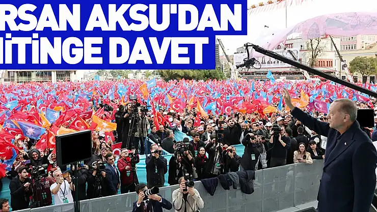 Ersan Aksu'dan Mitinge Davet