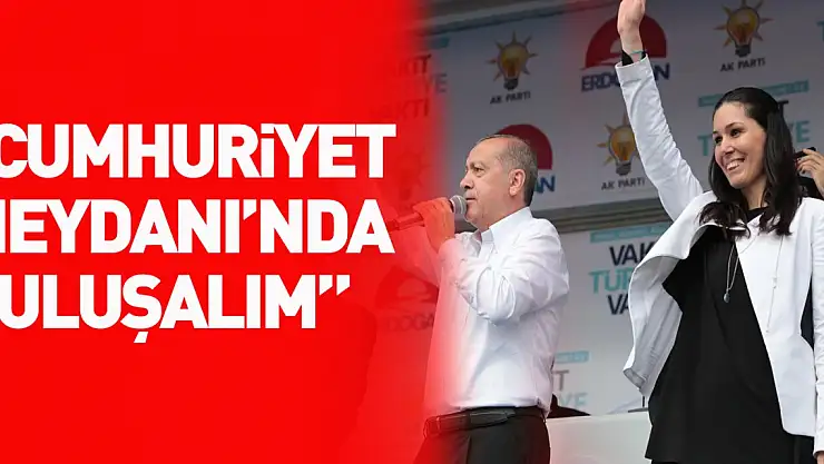 KARAASLAN: 'CUMHURİYET MEYDANI'NDA BULUŞALIM'
