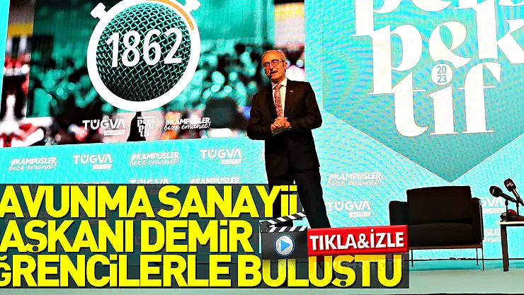 Cumhurbaşkanlığı Savunma Sanayii Başkanı Demir üniversitelilerle bir araya geldi