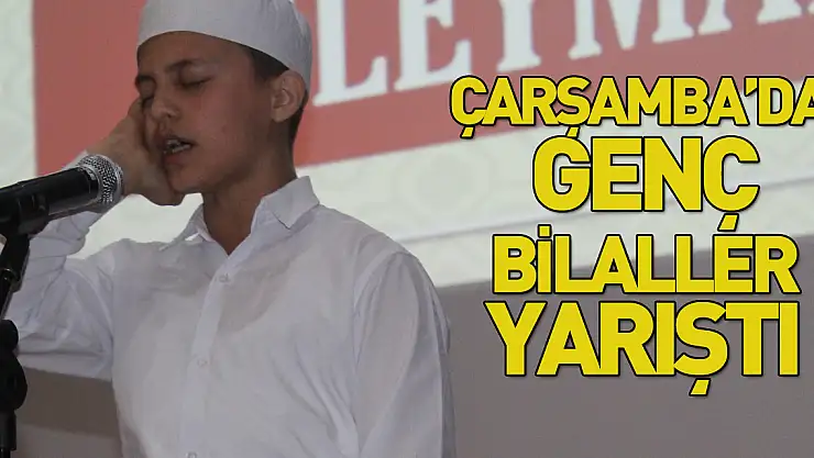 ÇARŞAMBA'DA GENÇ BİLALLER YARIŞTI