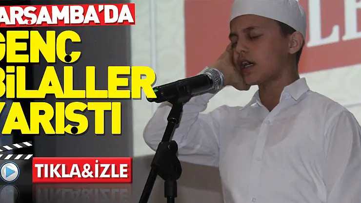 ÇARŞAMBA'DA GENÇ BİLALLER YARIŞTI