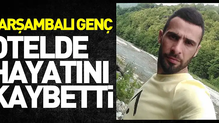 Otelde içki içtikten sonra rahatsızlanan genç hayatını kaybetti