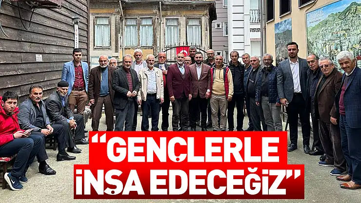 'GENÇLERLE İNŞA EDECEĞİZ'