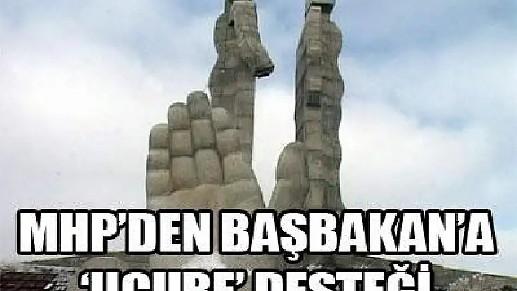 MHP'den Başbakan'a ucube desteği