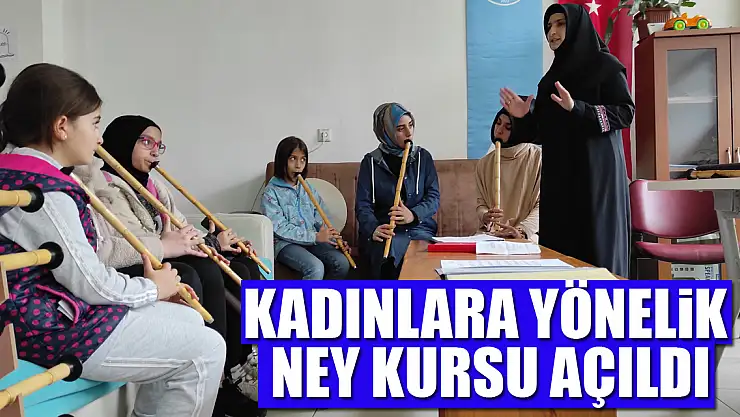 Kadınlara yönelik ney kursu açıldı