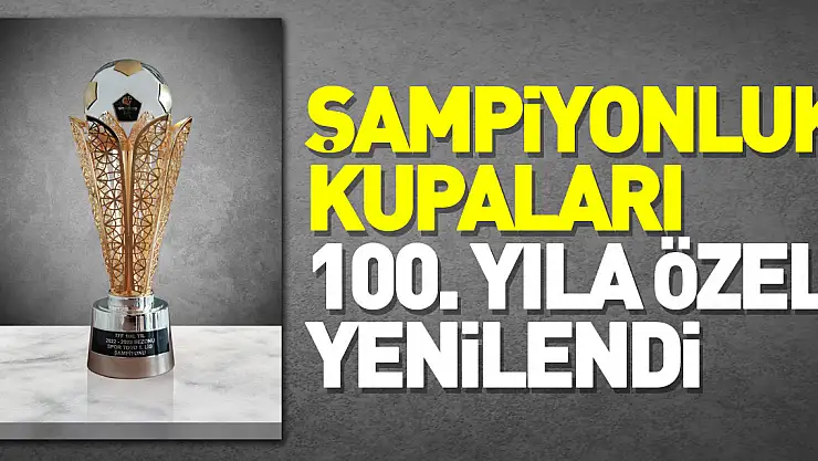 Futbolda şampiyonluk kupaları, 100. yıla özel yenilendi
