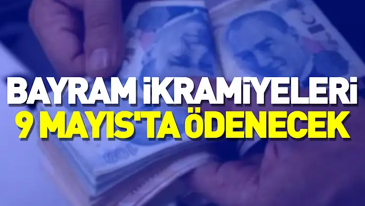 Aylık başlangıç tarihi 30 Nisan'dan önce olan EYT'lilerin bayram ikramiyeleri 9 Mayıs'ta ödenecek