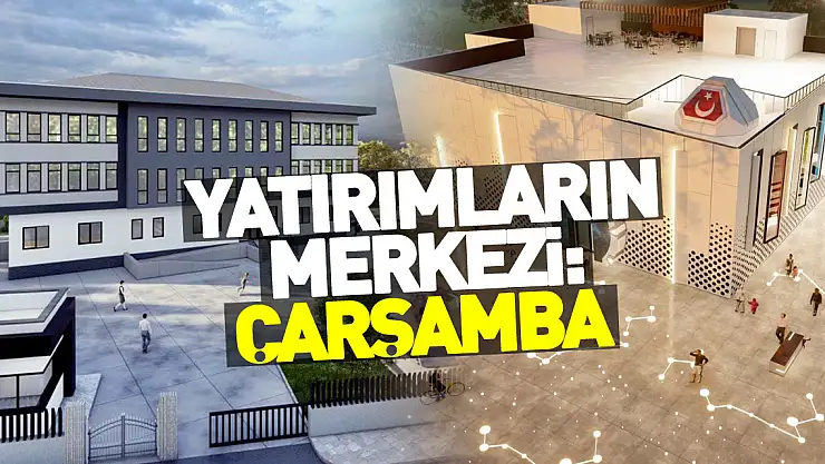 Yatırımların Merkezi: Çarşamba