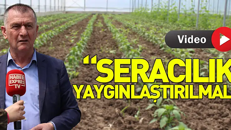 'SERACILIK YAYGINLAŞTIRILMALI'