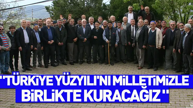 'Türkiye Yüzyılı'nı milletimizle birlikte kuracağız '