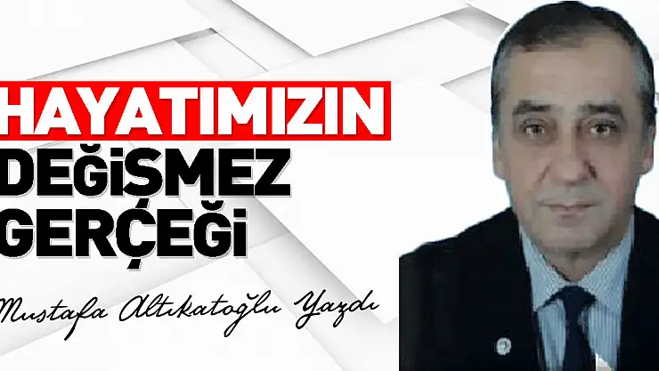Hayatımızın Değişmez Gerçeği
