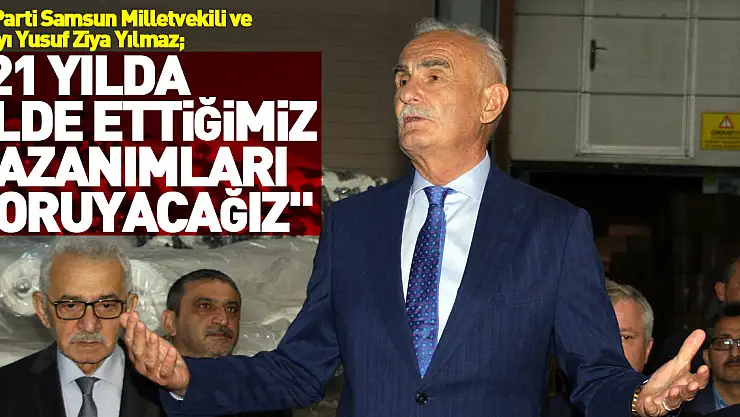 '21 yılda elde ettiğimiz kazanımları koruyacağız'