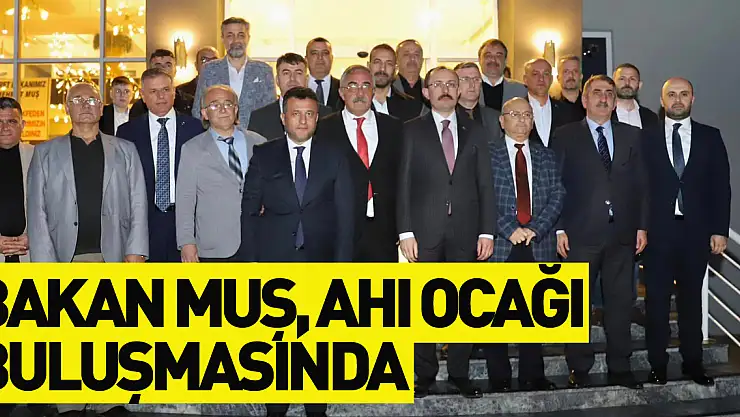 Bakan Muş, Ahi Ocağı buluşmasında