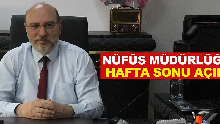 NÜFÜS MÜDÜRLÜĞÜ HAFTA SONU AÇIK