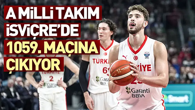 A Milli Takım İsviçre'de 1059. Maçına Çıkıyor