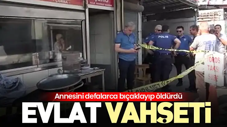 Adana'da evlat vahşeti