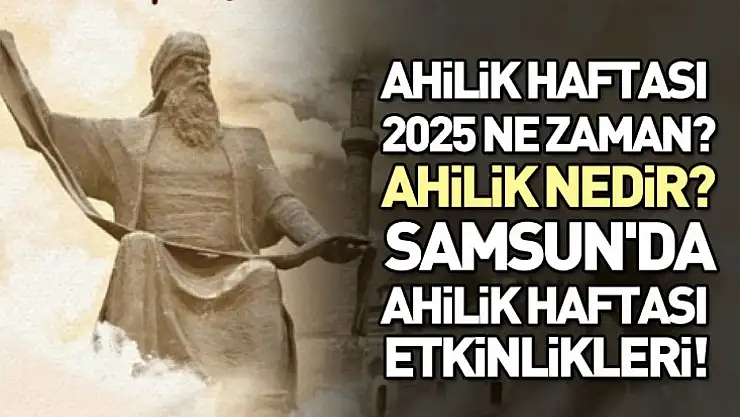 Ahilik Haftası 2025 Ne zaman? Ahilik Nedir? Samsun'da Ahilik Haftası etkinlikleri!