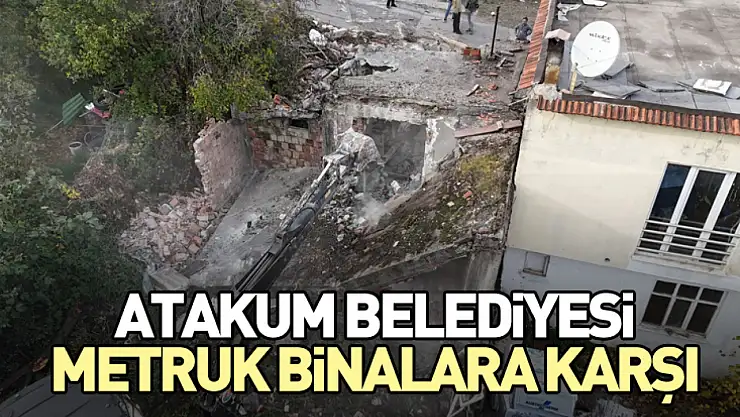 Atakum belediyesi metruk binalara karşı