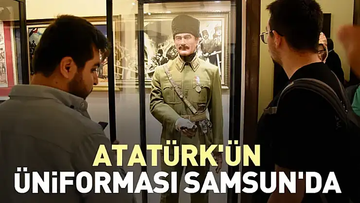 Atatürk'ün üniforması Samsun'da