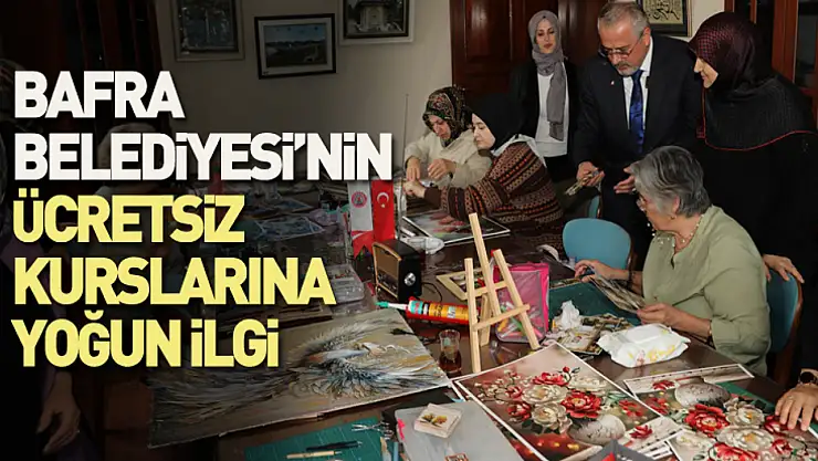 Bafra Belediyesi'nin ücretsiz kurslarına yoğun ilgi