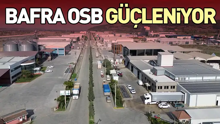 Bafra OSB güçleniyor