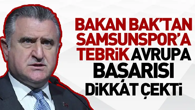 Bakan Bak'tan Samsunspor'a Tebrik: Avrupa Başarısı Dikkat Çekti