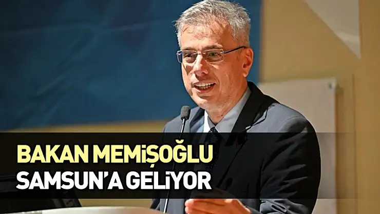 Bakan Memişoğlu Samsun'a geliyor
