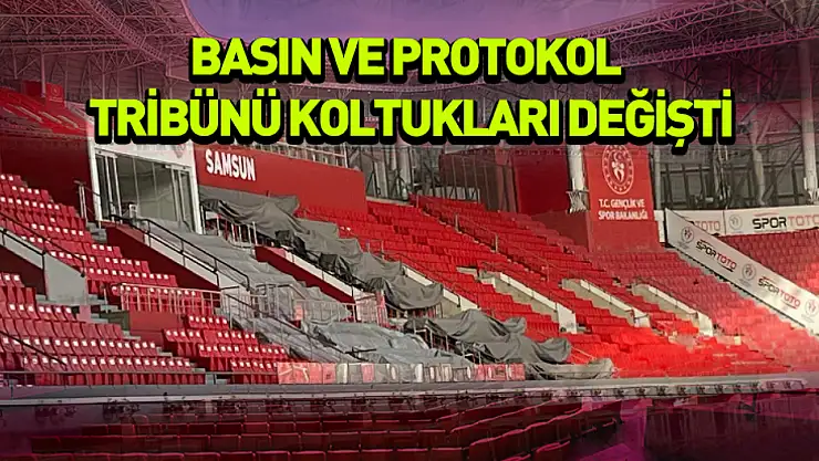 Basın ve protokol tribünü koltukları değişti
