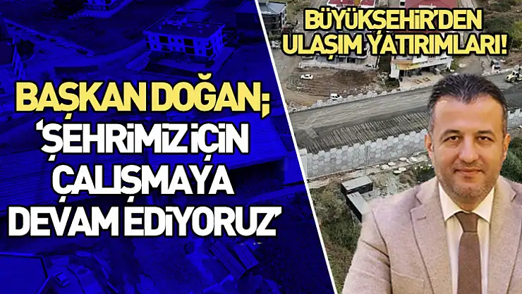 Başkan Doğan 'Şehrimiz için çalışmaya devam ediyoruz'