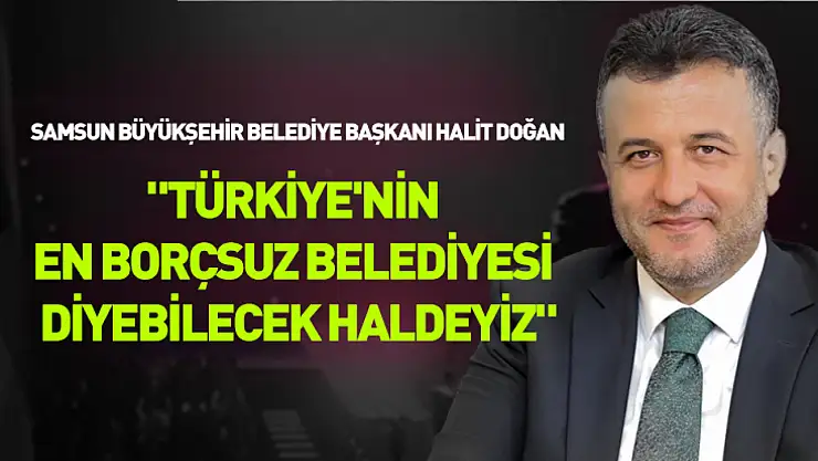Başkan Doğan: 'Türkiye'nin en borçsuz belediyesi diyebilecek haldeyiz'